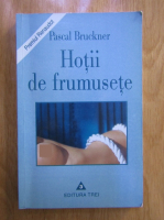 Pascal Bruckner - Hotii de frumusete
