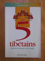 Peter Kelder - Les 5 tibetains. Secrets de jeunesse et de vitalite