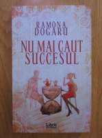 Ramona Dogaru - Nu mai caut succesul
