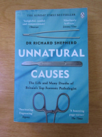 Richard Shepherd - Unnatural causes. The life and many deaths of Britain's top forensic pathologist