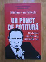 Rudiger von Fritsch - Un punct de cotitura. Razboiul lui Putin si urmarile lui