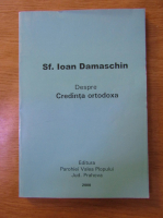 Sfantul Ioan Damaschin - Despre credinta ortodoxa