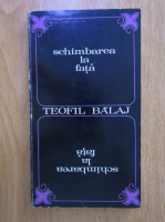 Teofil Balaj - Schimbarea la fata