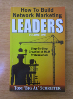 Anticariat: Tom Schreiter - How to build network marketing leaders (volumul 1)