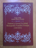 Anticariat: Varga Attila - Oameni si locuri in inima. Monografia Familiei Porutiu (1640-2013)