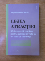 Virgile Stanislas Martin - Legea atractiei. 50 de exercitii practice pentru a atrage in viata ta tot ceea ce iti dorest