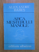 Anticariat: Alexandru Babes - Arca mesterului Manole