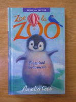 Amelia Cobb - Zoe la zoo. Pinguinul nedumerit
