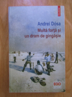 Anticariat: Andrei Dosa - Multa forta si un dram de gingasie