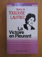 Anticariat: Beatrix de Toulouse Lautrec - La Victoire en Pleurant