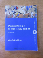 Anticariat: Camelia Dindelegan - Psihopatologie si psihologie clinica (volumul 1)