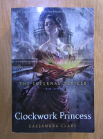 Cassandra Clare - The infernal devices, volumul 3. Clockwork Princess