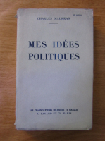 Charles Maurras - Mes idees politiques