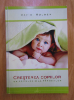 David Holden - Cresterea copiilor, un privilegiu al parintilor
