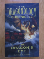 Anticariat: Dugald Steer - The Dragonology Chronicles, volumul 1. The Dragon's Eye