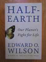 Edward O. Wilson - Half-Earth. Our planet's fight for life