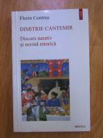 Florin Contrea - Dimitrie Cantemir. Discurs narativ si norma retorica