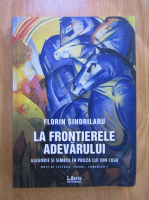Anticariat: Florin Sindrilaru - La frontierele adevarului