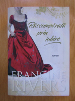 Francine Rivers - Rascumparata prin iubire