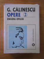 George Calinescu - Opere, volumul 2. Enigma Otiliei
