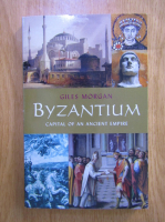 Giles Morgan - Byzantium, capital of an ancient empire