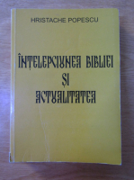 Hristache Popescu - Intelepciunea Bibliei si actualitatea