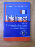 Ileana Constantinescu - Limba franceza. Manual de corespondenta comerciala si de corespondenta in domeniul turismului