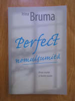 Irina Bruma - Perfect nemultumita