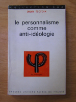 Anticariat: Jean Lacroix - Le personnalisme comme anti-ideologie