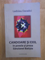 Ladislau Daradici - Candoare si exil in poezia si proza Sanzianei Batiste