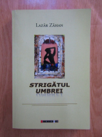 Lazar Zahan - Strigatul umbrei