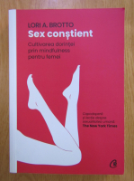 Anticariat: Lori A. Brotto - Sex constient. Cultivarea dorintei prin mindfulness pentru femei