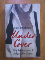 Anticariat: Luke Bradbury - Under cover: The adventures of a real life gigolo