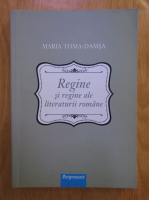 Maria Toma Damsa - Regine si regine ale literaturii romane