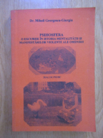 Anticariat: Mihail Georgescu Giurgiu - Psihosfera. O excursie in istoria mentalitatii si manifestarilor violente ale omenirii