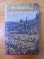 Anticariat: Patrick Leigh Fermor - The broken road. From the Iron Gates to Mount Athos