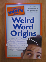 Paul McFedries - The complete idiot's guide to Weird Word Origins