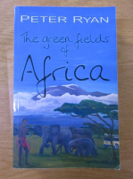 Anticariat: Peter Ryan - The green fields of Africa