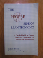 Robert Brown - The people side of lean thinking. A practical guide to change, employee engagement and continuous improvement