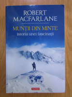 Robert Macfarlane - Muntii din minte. Istoria unei fascinatii