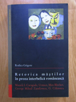 Rodica Grigore - Retorica mastilor in proza interbelica romaneasca
