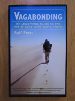 Rolf Potts - Vagabonding. An uncommon guide to the art of long-term world travel