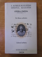 Sfantul Augustin - Opera Omnia, volumul 2. De libero arbitro / Liberul arbitru (editie bilingva)