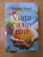 Anticariat: Shelley Read - Viata ca un rau