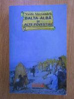 Vasile Alecsandri - Balta-Alba si alte povestiri