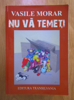 Anticariat: Vasile Morar - Nu va temeti! (volumul 3)