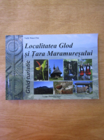 Vasile Timur Chis - Localitatea Glod si Tara Maramuresului. Ghid turistic