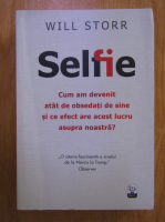 Anticariat: Will Storr - Selfie. Cum am devenit atat de obsedati de sine si ce efect are acest lucru asupra noastra?