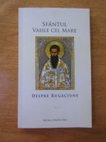 Adrian Agachi -  Sfantul Vasile cel Mare. Despre rugaciune