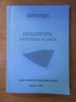 Adrian Postelnicu -  Aeroelasticitatea structurilor de aviatie 
